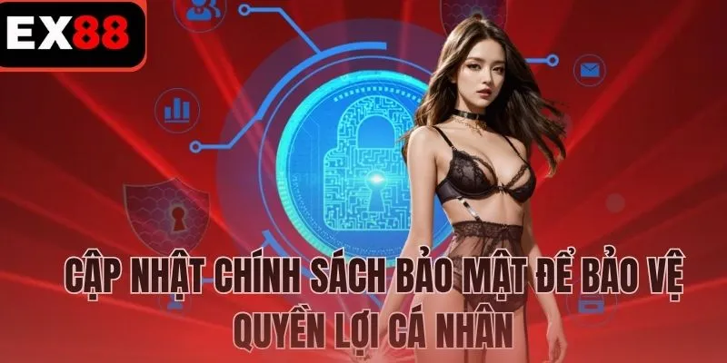 Cập nhật chính sách bảo mật để bảo vệ quyền lợi cá nhân