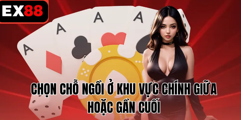 Chọn chỗ ngồi ở khu vực chính giữa hoặc gần cuối