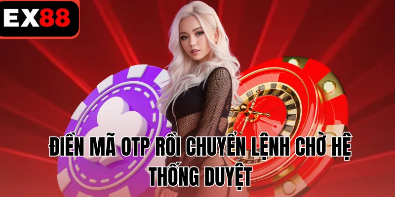Điền mã OTP rồi chuyển lệnh chờ hệ thống duyệt