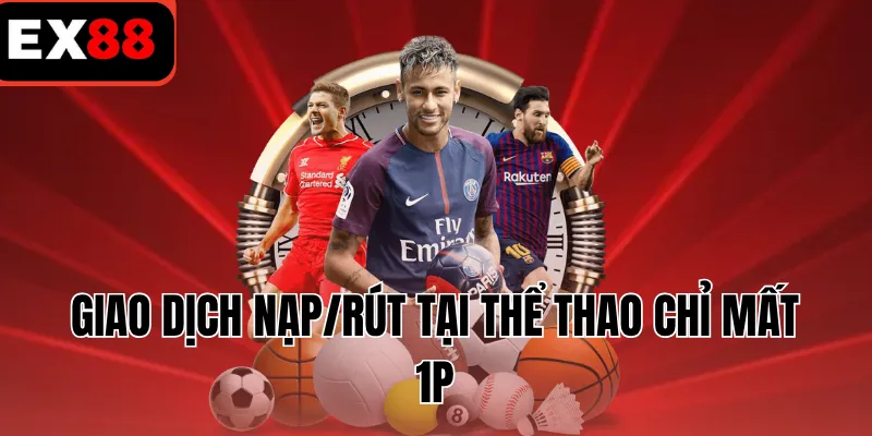 Giao dịch nạp/rút tại thể thao chỉ mất 1p