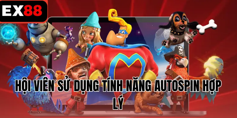 Hội viên sử dụng tính năng autospin hợp lý