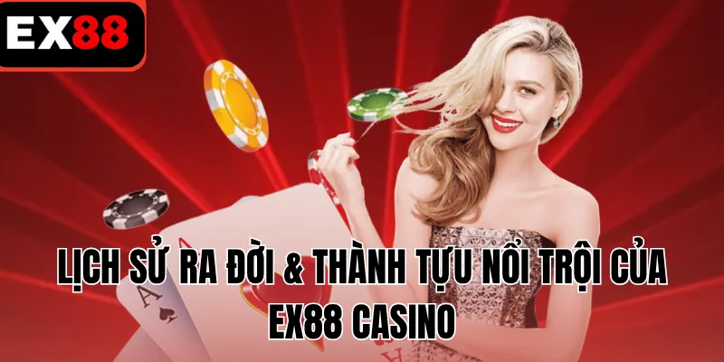 Lịch sử ra đời & thành tựu nổi trội của EX88 casino