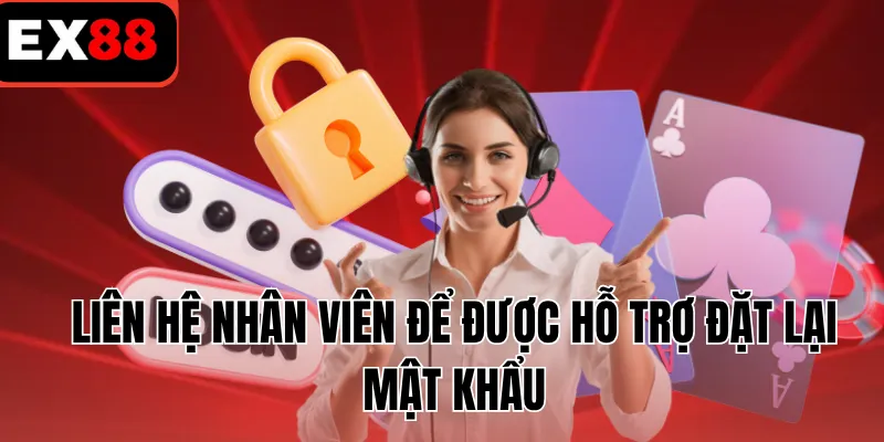 Liên hệ nhân viên để được hỗ trợ đặt lại mật khẩu