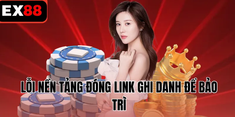 Lỗi nền tảng đóng link ghi danh để bảo trì
