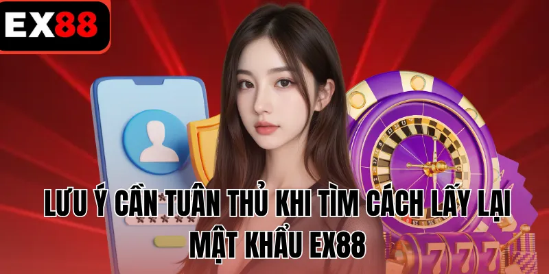Lưu ý cần tuân thủ khi tìm cách lấy lại mật khẩu EX88