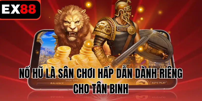 Nổ hũ là sân chơi hấp dẫn dành riêng cho tân binh