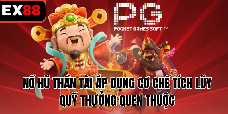 Nổ hũ thần tài áp dụng cơ chế tích lũy quỹ thưởng quen thuộc