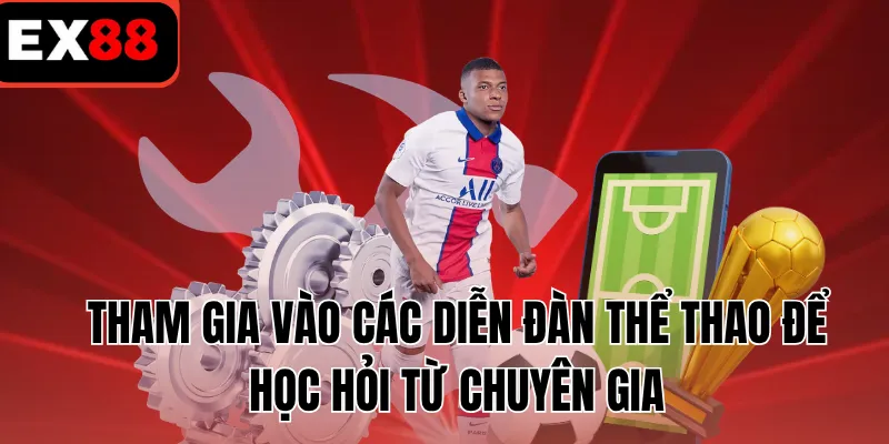 Tham gia vào các diễn đàn thể thao để học hỏi từ chuyên gia